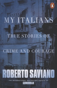 Roberto Saviano - My Italians - True Stories of Crime and Courage.