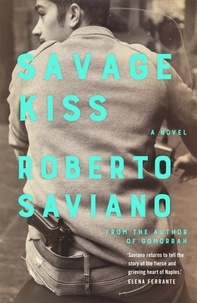 Roberto Saviano et Antony Shugaar - Savage Kiss.