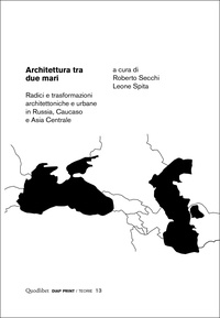Roberto Secchi et Leone Spita - Architettura tra due mari - Radici e trasformazioni architettoniche e urbane in Russia, Caucaso e Asia Centrale.