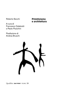 Roberto Secchi et Francesco Calabretti - Primitivismo e architettura.