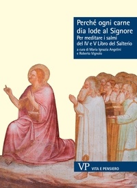 Roberto Vignolo et Maria Ignazia Angelini - Perché ogni carne dia lode al Signore - Per meditare i salmi del IV e V Libro del Salterio.