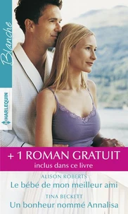 Le bébé de mon meilleur ami - Un bonheur nommé Annalisa - Réunis pour la vie