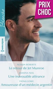Le retour de Jet Munroe - Une inavouable attirance - Amoureuse d'un médecin argentin