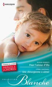 Pour l'amour d'Ella ; Une chirurgienne à aimer