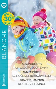 Un cadeau pour Emma ; Le Noël des retrouvailles ; Docteur et prince