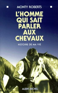 L'Homme Qui Sait Parler Aux Chevaux. Histoire De Ma Vie