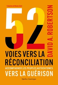 52 voies vers la réconciliation – Accompagner les peuples autochtones vers la guérison