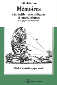 Memoires Recreatifs, Scientifiques Et Anecdotiques D'Un Physicien-Aeronaute. Tome 1, La Fantasmagorie
