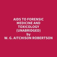 Aids to Forensic Medicine and Toxicology (Unabridged)