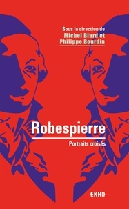 Philippe Bourdin - Robespierre - 2e éd. - Portraits croisés.