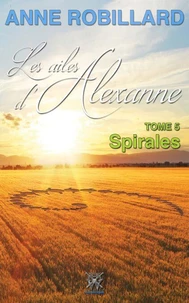 Les ailes d'Alexanne 05 : Spirales
