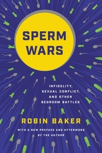 Robin Baker - Sperm Wars - Infidelity, Sexual Conflict, and Other Bedroom Battles.