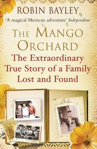 Robin Bayley - The Mango Orchard - The extraordinary true story of a family lost and found.