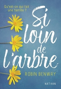 Robin Benway et Sophie Lamotte d'Argy - Si loin de l'arbre - Roman Dès 14 ans.