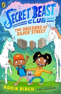 Robin Birch et Jobe Anderson - Secret Beast Club: The Unicorns of Silver Street.