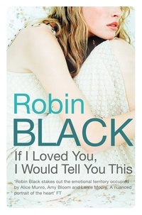 Robin Black - If I Loved You, I Would Tell You This.