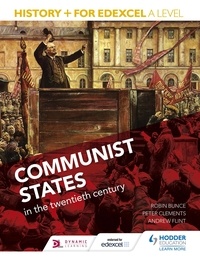 Robin Bunce et Sarah Ward - History+ for Edexcel A Level: Communist states in the twentieth century.