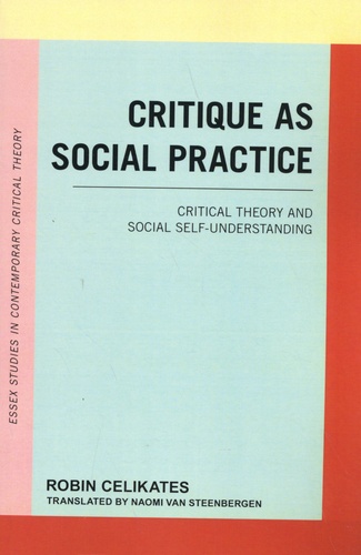 Critique as Social Practice. Critical Theory and Social Self-Understanding