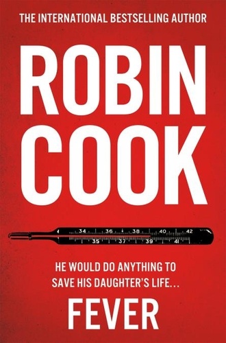 Robin Cook - Fever - A Gripping and Chilling Thriller from the Master of the Medical Mystery.