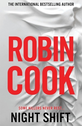 Robin Cook - Night Shift - An Electrifying Medical Thriller From the Master of the Genre.