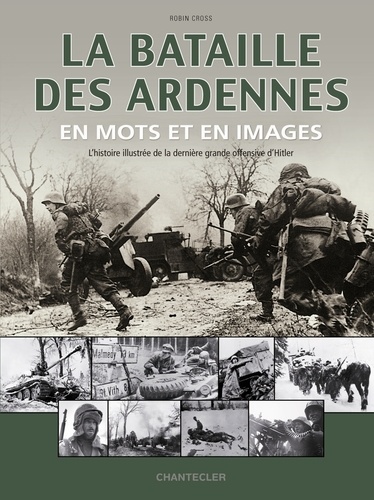 Robin Cross - La bataille des Ardennes en mots et en images.