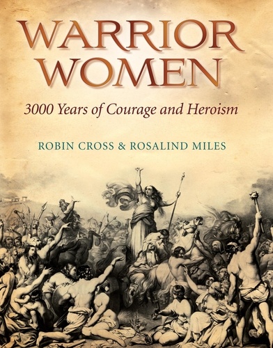 Warrior Women. 3000 Years of Courage and Heroism