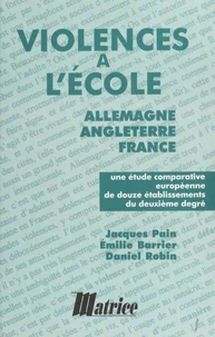 La Violence A L'Ecole. Allemagne, Angleterre, France, Une Etude Comparative Europeenne De Douze Etablissements Du Deuxieme Degre