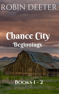  Robin Deeter - Chance City Beginnings Books 1 -2 - Chance City Beginnings.