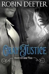 Gray Justice: Chance City Book Four