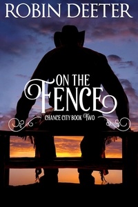  Robin Deeter - On the Fence: Chance City Series Book Two (Sensual Historical Western Romance) - Chance City, #2.