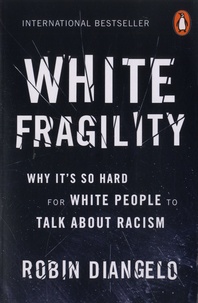 Robin DiAngelo - White Fragility - Why It's So Hard for White People to Talk About Racism.