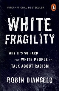 Robin DiAngelo - White Fragility - Why It's So Hard for White People to Talk About Racism.