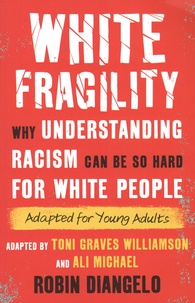 Robin DiAngelo - White fragility - Why understanding racism can be so hard for white people. Adapted for young adults.