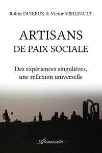 Robin Durieux et Victor Vieilfault - Artisans de paix sociale - Des expériences singulières, une réflexion universelle.