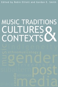 Robin Elliott et Gordon E. Smith - Music Traditions, Cultures, and Contexts.