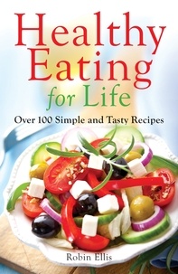 Robin Ellis - Healthy Eating for Life - Over 100 Simple and Tasty Recipes.