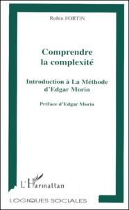 Robin Fortin - Comprendre la complexité - Introduction à La Méthode d'Edgar Morin.