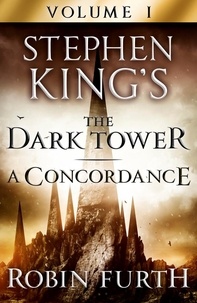 Robin Furth - Stephen King's The Dark Tower: A Concordance, Volume One.
