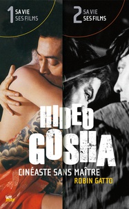 Robin Gatto - Hideo Gosha, cinéaste sans maître - 2 volumes.