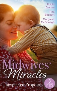Robin Gianna et Tina Beckett - Midwives' Miracles: Unexpected Proposals - The Prince and the Midwife (The Hollywood Hills Clinic) / Her Playboy's Secret / Virgin Midwife, Playboy Doctor.