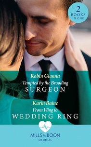 Robin Gianna et Karin Baine - Tempted By The Brooding Surgeon / From Fling To Wedding Ring - Tempted by the Brooding Surgeon / From Fling to Wedding Ring.