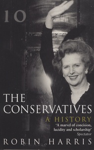 Robin Harris - The Conservatives - A History.