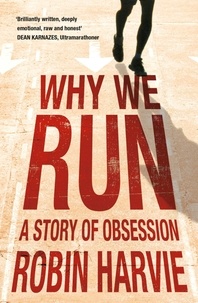 Robin Harvie - Why We Run - A Story of Obsession.