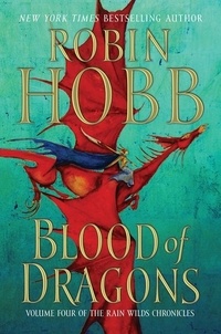 Robin Hobb - Blood of Dragons - Volume Four of the Rain Wilds Chronicles.