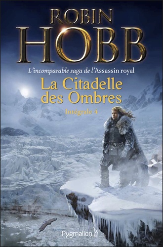 Robin Hobb - La Citadelle des Ombres Tome 4 : Serments et Deuils ; Le Dragon des glaces ; L'Homme noir ; Adieux et Retrouvailles.