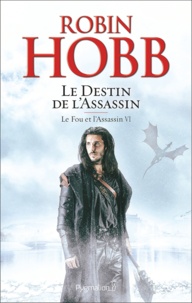 Robin Hobb - Le Fou et l'Assassin Tome 6 : Le destin de l'assassin.