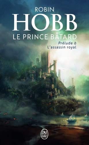 Robin Hobb - Le prince bâtard - Prélude à L'assassin royal.