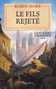 Robin Hobb - Le Soldat chamane Tome 3 : Le fils rejeté.