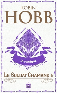 Robin Hobb - Le Soldat chamane Tome 6 : Le renégat.