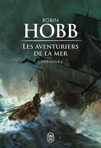 Robin Hobb - Les Aventuriers de la mer L'intégrale Tome 1 : Le vaisseau magique ; Le navire aux esclaves ; La conquête de la liberté.